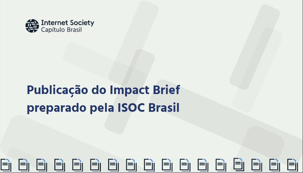 Impact Brief preparado pela ISOC Brasil no repositório de Impact Briefs da ISOC.